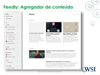 Feedly: Agregador de conteúdo 
©2014 WSI. All rights reserved. 
 