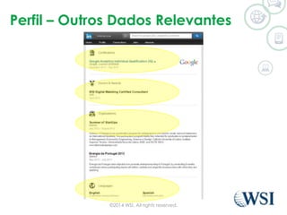 Perfil – Outros Dados Relevantes 
©2014 WSI. All rights reserved. 
 