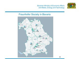 Bavarian Ministry of Economic Affairs 
and Media, Energy and Technology 
22 
Fraunhofer Society in Bavaria  