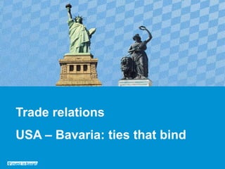 Trade relations USA – Bavaria: ties that bind  