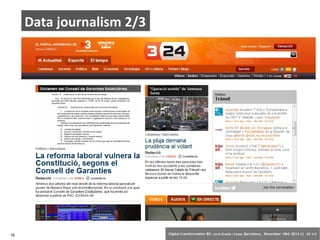 Data journalism 2/3 
16 Digital transformation BS: Jordi Graells i Costa. Barcelona, November 18th 2014 CC – BY 3.0 
 