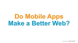 Do Mobile Apps 
Make a Better Web? 
©2014 AKAMAI | FASTER FORWARDTM 
 