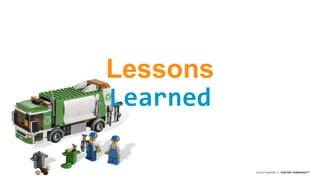 ©2014 AKAMAI | FASTER FORWARDTM 
Lessons 
Learned 
 