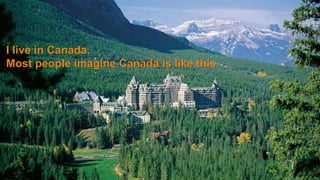 Grow revenue opportunities with fast, personalized 
web experiences and manage complexity from peak 
demand, mobile devices and data collection. 
©2014 AKAMAI | FASTER FORWARDTM 
I live in Canada. 
Most people imagine Canada is like this 
 