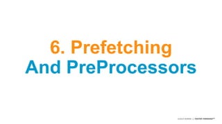 ©2014 AKAMAI | FASTER FORWARDTM 
6. Prefetching 
And PreProcessors 
 