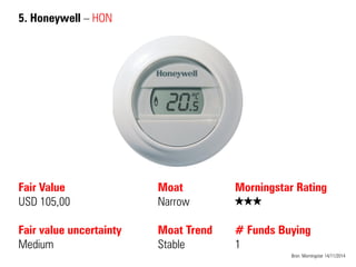5. Honeywell – HON 
Fair Value USD 105,00 Fair value uncertainty Medium 
Moat 
Narrow 
Moat Trend 
Stable 
Bron: Morningstar 14/11/2014 
Morningstar Rating 
QQQ 
# Funds Buying 
1  