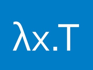 λx.T 
 