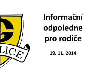 Informační 
odpoledne 
pro rodiče 
19. 11. 2014 
 