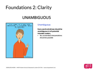 Foundations 2: Clarity 
ENERGIZED WORK / HMS President Victoria Embankment London EC4Y 0HJ / www.energizedwork.com 
 