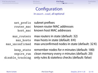 IPv6 Security Issues IDS/Snort IPv6 Plugin Conclusion 
Configuration 
in snort.conf, all optional 
net_prefix subnet prefi...