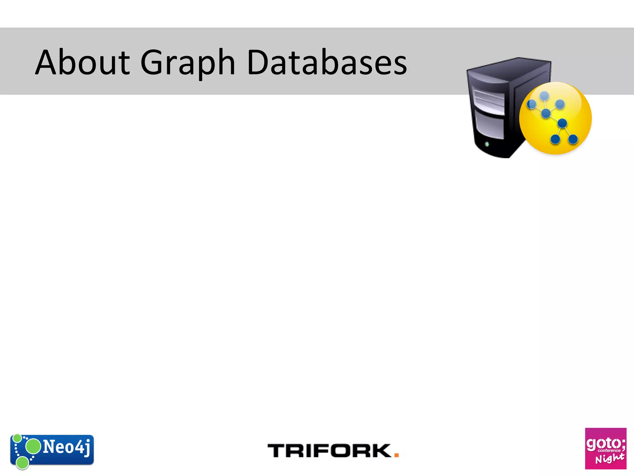 About 
Graph 
Databases 
 