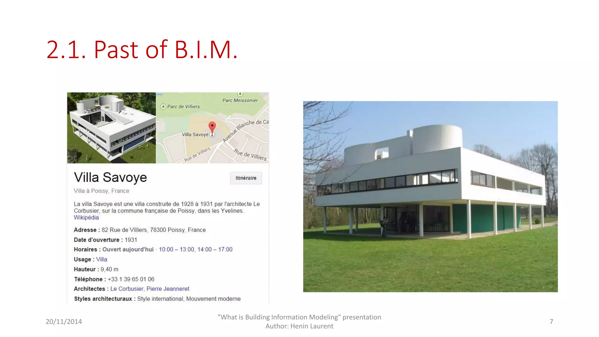 2.1. Past of B.I.M. 
20/11/2014 
"What is Building Information Modeling" presentation 
Author: Henin Laurent 
7 
 