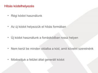 Hibás kódelhelyezés 
• Régi kódot használunk 
• Az új kódot helyezzük el hibás formában 
• Új kódot használunk a forráskódban rossz helyen 
• Nem kerül be minden oldalba a kód, amit követni szeretnénk 
• Módosítjuk a felület által generált kódot 
 