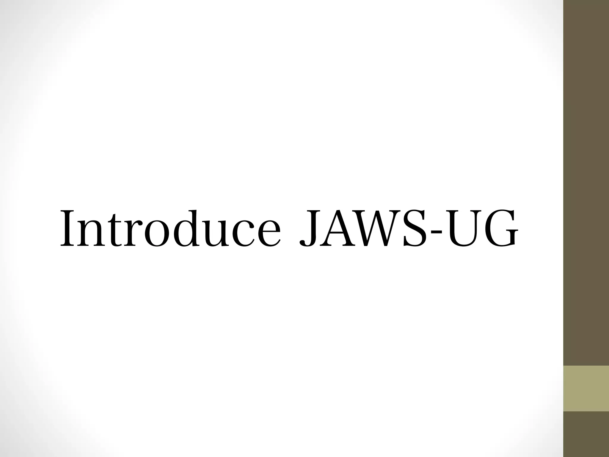 Introduce JAWS-UG 
 