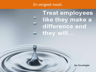En vergeet nooit. 
 