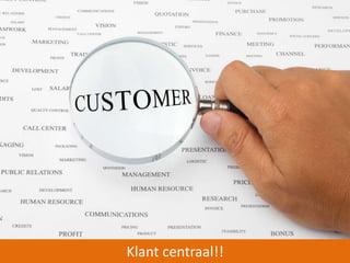 Klant centraal!! 
 