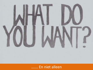 ……. En niet alleen 
 