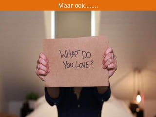 Maar ook…….. 
 