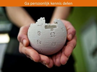 Ga persoonlijk kennis delen 
 