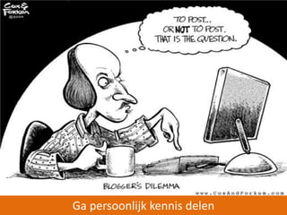 Ga persoonlijk kennis delen 
 