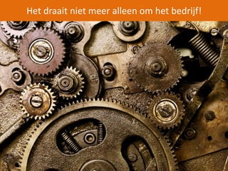 Het draait niet meer alleen om het bedrijf! 
 