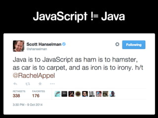JavaScript != Java 
 