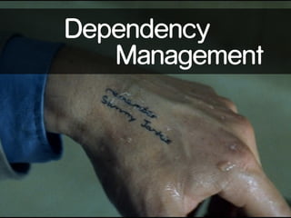Dependency 
Management 
 