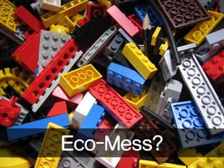 Eco-Mess? 
 