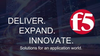 DELIVER. 
EXPAND. 
INNOVATE. 
Solutions for an application world. 
 