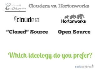 2
Cloudera vs. Hortonworks
Which ideology do you prefer?
“Closed“ Source Open Source
 