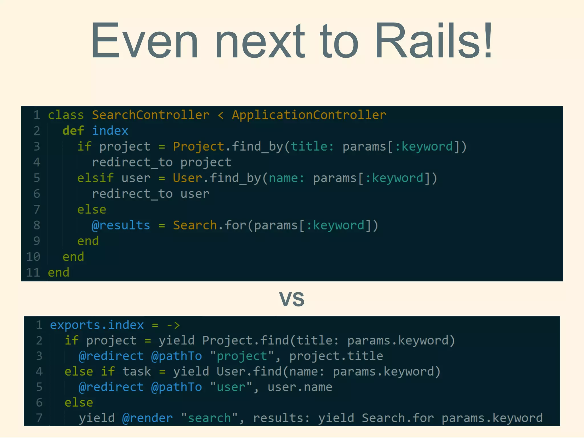 Even nexttoRails! 
VS  