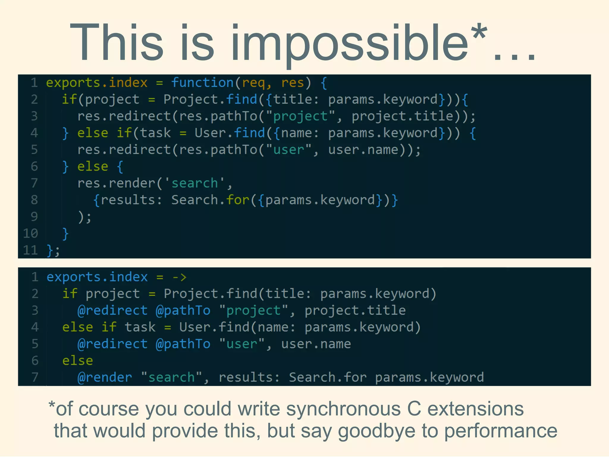 This isimpossible*… 
*of course you could write synchronous C extensions that would provide this, but say goodbye to performance  