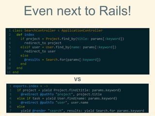 Even nexttoRails! 
VS  