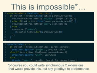 This isimpossible*… 
*of course you could write synchronous C extensions that would provide this, but say goodbye to performance  
