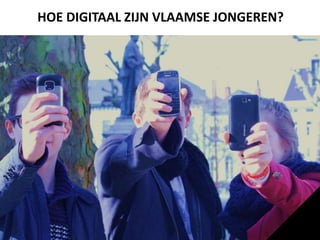 HOE DIGITAAL ZIJN VLAAMSE JONGEREN? 
 