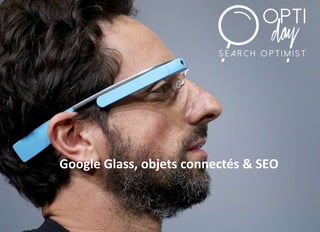 Google Glass, objets connectés & SEO 
 