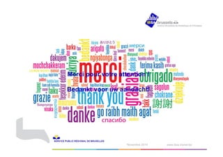 Merci pour votre attention ! 
Bedankt voor uw aandacht! 
Novembre 2014 www.ibsa.irisnet.be 
