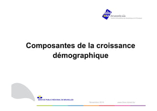 Composantes de la croissance 
démographique 
1N odvéecmembrber e2 0210414 www.ibsa.irisnet.be ‹#› 
 
