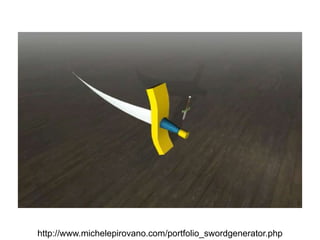 Pier Luca Lanzi e Michele Pirovano – Codemotion Milanhttp://www.michelepirovano.com/portfolio_swordgenerator.php
 