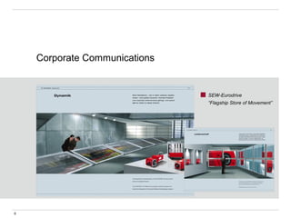 SEW-Eurodrive
“Flagship Store of Movement”
6
Corporate Communications
 