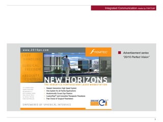 Advertisement series
“20/10 Perfect Vision”
7
Integrated Communication made by FAKTUM
 