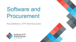 Software and
Procurement
Paul Matthews, IITP Chief Executive
 
