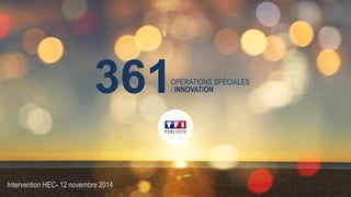 361 
Intervention HEC- 12 novembre 2014 
OPÉRATIONS SPÉCIALES 
/ INNOVATION  