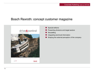 Bosch Rexroth: concept customer magazine
Special editions
Presenting divisions and target sectors
Storytelling
Integrating technical information
Shaping the external perception of the company
Corporate Publishing made by FAKTUM
15
 