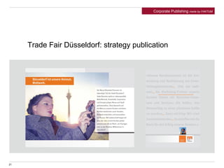 Trade Fair Düsseldorf: strategy publication
Corporate Publishing made by FAKTUM
21
 