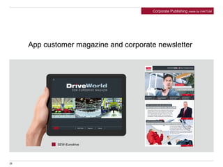 App customer magazine and corporate newsletter
Corporate Publishing made by FAKTUM
25
SEW-Eurodrive
 