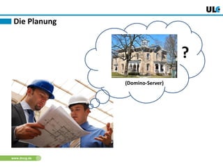 www.dnug.de
Die Planung
(Domino-Server)
?
 
