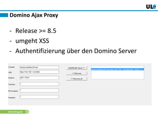 www.dnug.de
- Release >= 8.5
- umgeht XSS
- Authentifizierung über den Domino Server
Domino Ajax Proxy
 