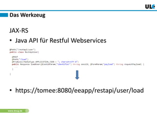 www.dnug.de
JAX-RS
• Java API für Restful Webservices
• https://tomee:8080/eeapp/restapi/user/load
Das Werkzeug
 