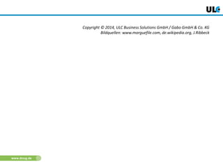 www.dnug.de
Copyright © 2014, ULC Business Solutions GmbH / Gabo GmbH & Co. KG
Bildquellen: www.morguefile.com, de.wikipedia.org, J.Ribbeck
 